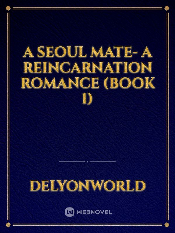 A SEOUL MATE- A REINCARNATION ROMANCE (Book 1)