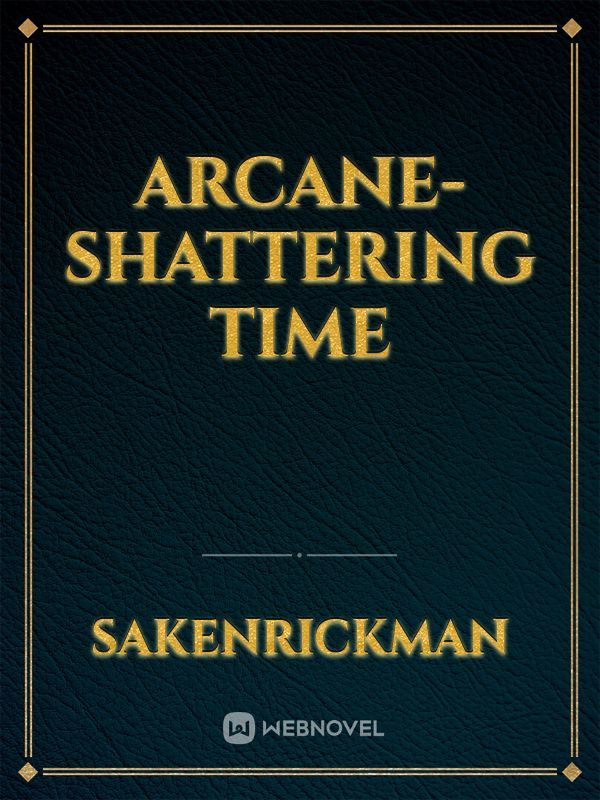 Arcane-Shattering time