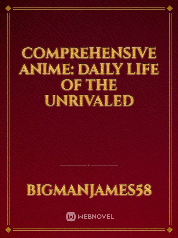 Comprehensive Anime: Daily Life of the Unrivaled