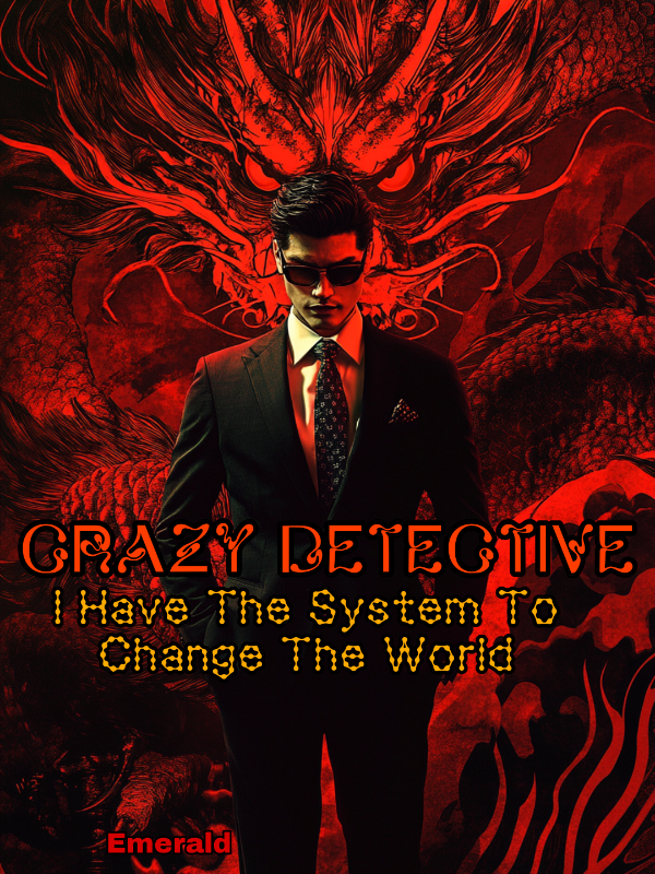 Crazy Detective: I Have The System To Change The World.