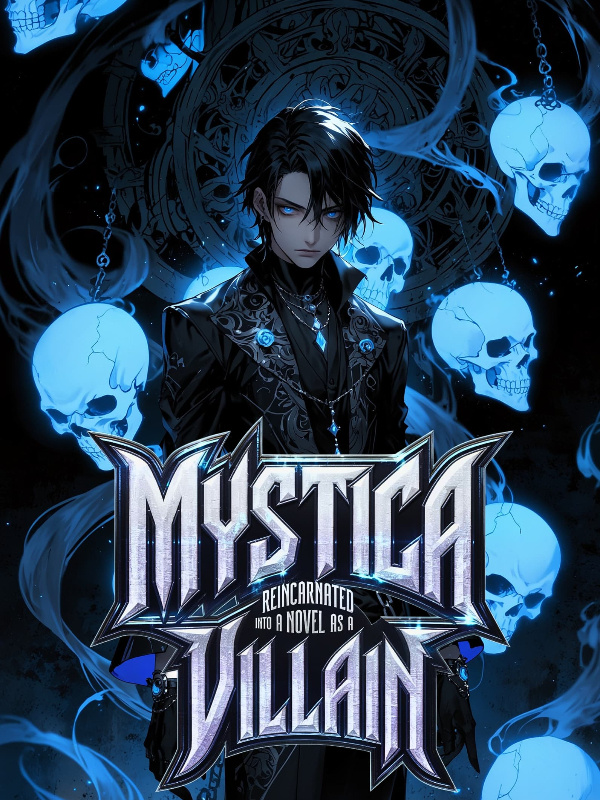 Mystica: Reincarnated Into A Novel As A Villain