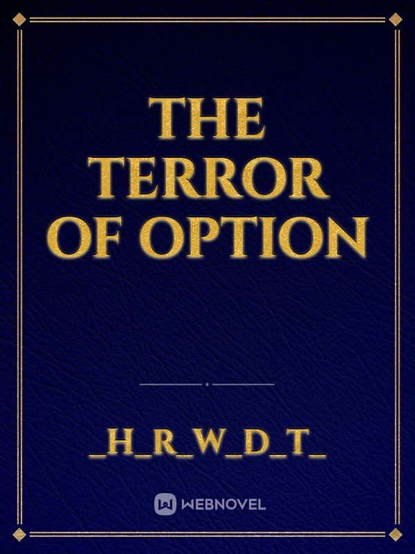 The Terror of Option