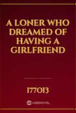 A Loner Who Dreamed of Having a Girlfriend