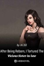 After Being Reborn, I Tortured The Vicious Sister-in-law