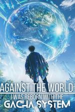 Against The World: I Was Reborn With The Gacha System