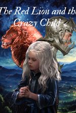 ASOIAF: The Red Lion and the Crazy Child