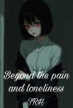 Beyond the pain and loneliness