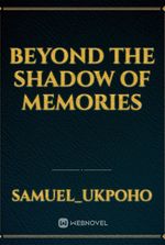 Beyond the Shadow Of Memories