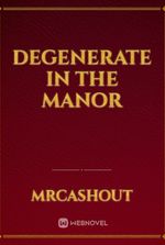 Degenerate in the manor