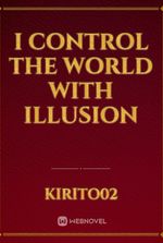 I Control the World with Illusion