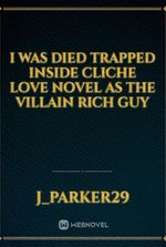 I was died trapped inside Cliche love novel as The Villain Rich guy