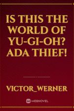 Is this the world of Yu-Gi-Oh? Ada thief!