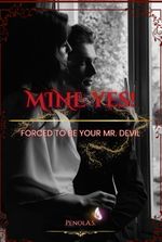 Mine Yes! : Forced to be yours Mr.Devil