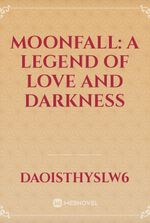 Moonfall: A legend of love and darkness