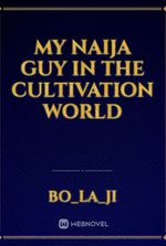 My Naija Guy In the Cultivation World