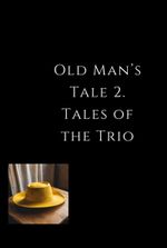 Old Man’s Tale 2. Tales of the Trio