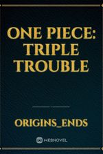 One piece: Triple trouble