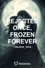 REJECTED ONCE, FROZEN FOREVER