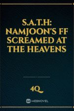 S.A.T.H: Namjoon's FF Screamed At The Heavens