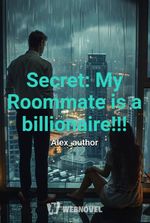 Secret: My Roommate is a billionaire!!!