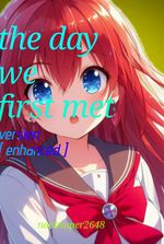 the day we first met : version [ enhanced ]