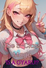 The S-Class Mage is a Gyaru!?