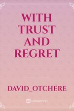 WITH TRUST AND REGRET