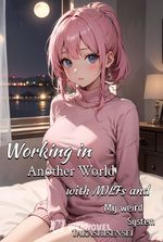 Working in Another World with MILFs and My weird System