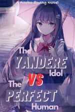 Yandere Idol vs The Perfect Human